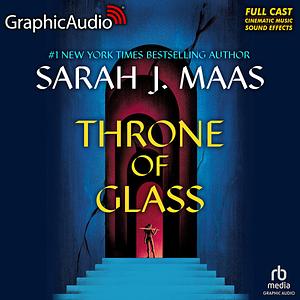 Throne Of Glass [Dramatized Adaptation] by Sarah J. Maas