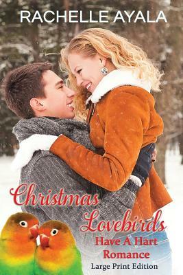 Christmas Lovebirds (Large Print Edition): The Hart Family by Rachelle Ayala