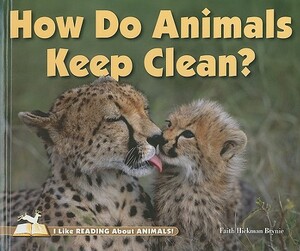 How Do Animals Keep Clean? by Faith Hickman Brynie