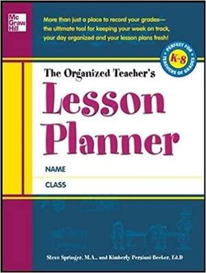 The Organized Teacher's Lesson Planner the Organized Teacher's Lesson Planner by Springer Steve, Kimberly Persiani