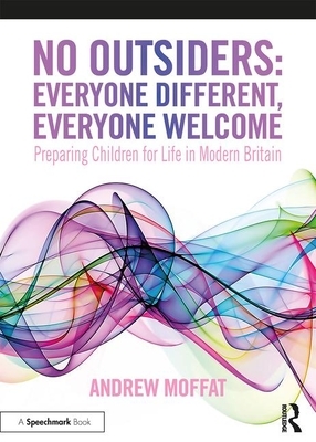 No Outsiders: Everyone Different, Everyone Welcome: Preparing Children for Life in Modern Britain by Andrew Moffat