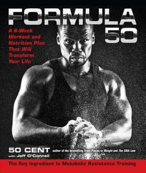 Formula 50: A 6-Week Workout and Nutrition Plan That Will Transform Your Life by 50 Cent, Jeff O'Connell