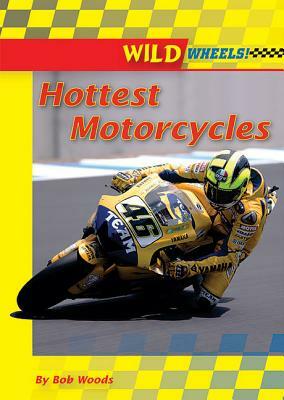 Hottest Motorcycles by Bob Woods