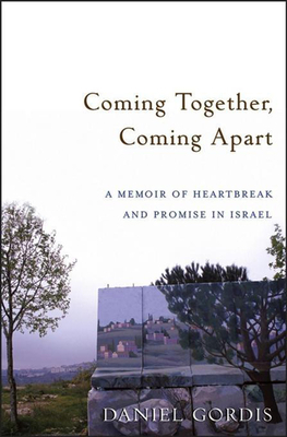 Coming Together, Coming Apart: A Memoir of Heartbreak and Promise in Israel by Daniel Gordis