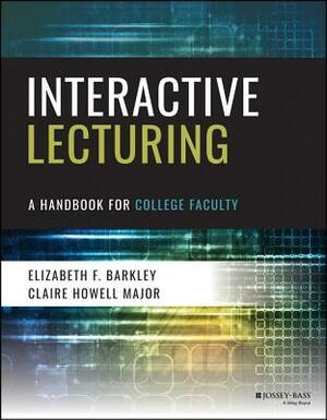 Interactive Lecturing: A Handbook for College Faculty by Elizabeth F. Barkley