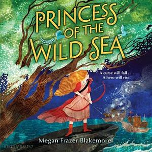 Princess of the Wild Sea by Megan Frazer Blakemore