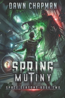 Spring Mutiny: A LitRPG Sci-Fi Adventure by Dawn Chapman