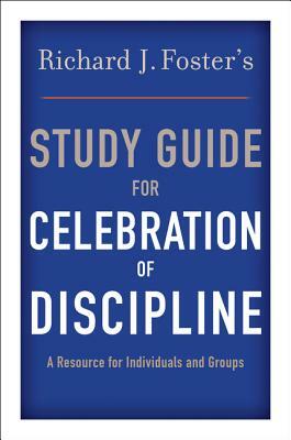 Richard J. Foster's Study Guide for Celebration of Discipline by Richard J. Foster