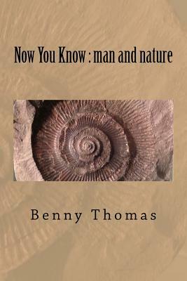 Now You Know.. man and nature by Benny Thomas