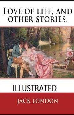 Love of Life & Other Stories Illustrated by Jack London