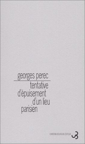 Tentative D'épuisement D'un Lieu Parisien by Georges Perec