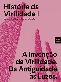 História da Virilidade - Volume I: A Invenção da Virilidade. Da Antiguidade às Luzes by Georges Vigarello