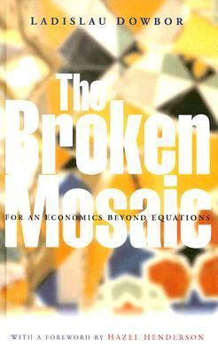 The Broken Mosaic: For an Economics Beyond Formulas by Ladislau Dowbor