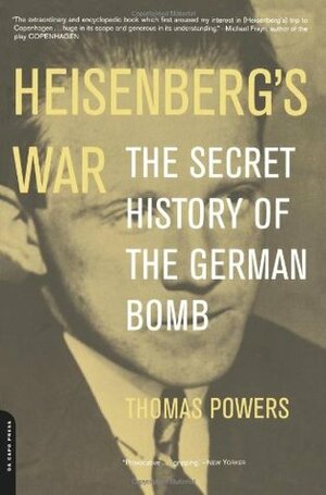 Heisenberg's War: The Secret History of the German Bomb by Thomas Powers