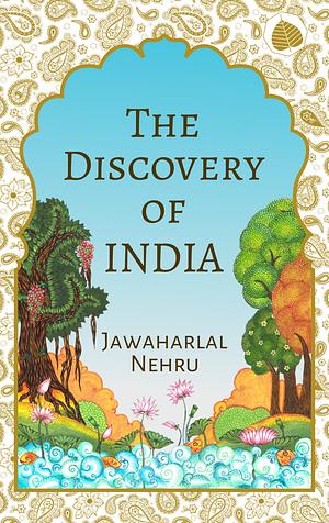 The Discovery of India: Jawaharlal Nehru by Jawaharlal Nehru