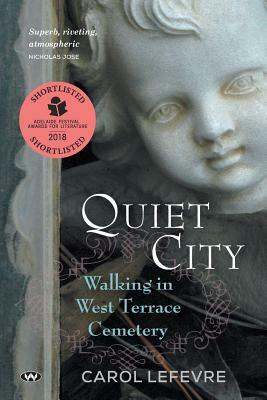 Quiet City: Walking in West Terrace Cemetery by Carol Lefevre