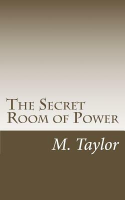 The Secret Room of Power by M. Taylor