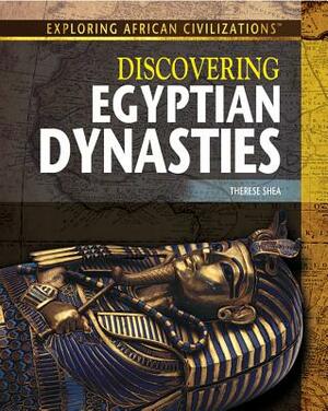 Discovering Egyptian Dynasties by Therese Shea