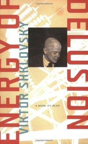 Energy of Delusion: A Book on Plot by Victor Shklovsky