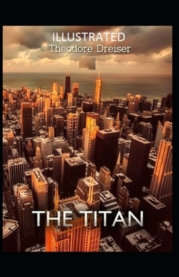 The Titan Illustrated by Theodore Dreiser