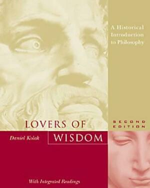 Lovers of Wisdom: An Introduction to Philosophy with Integrated Readings [With Study Guide] by Daniel Kolak