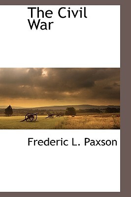 The Civil War by Frederic L. Paxson