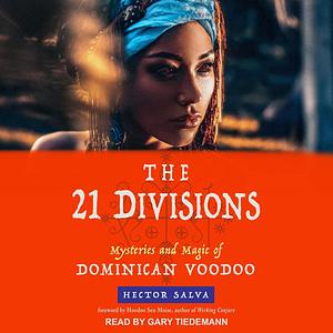 The 21 Divisions: Mysteries and Magic of Dominican Voodoo by Hector Salva