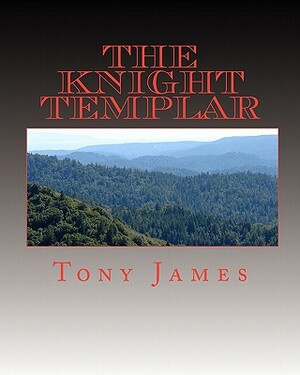 The Knight Templar: Book 1 of the Sinclair Family Chronicles by Tony James