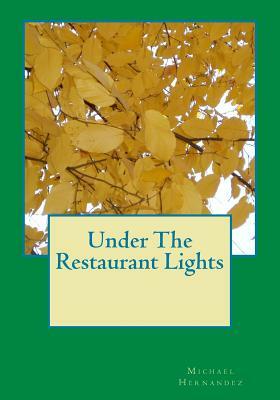 Under The Restaurant Lights by Michael Hernandez