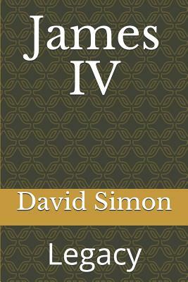 James IV: Legacy by David Simon