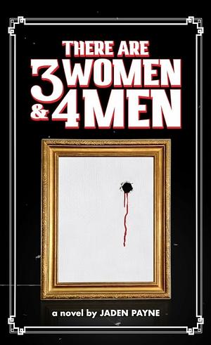 There Are 3 Women & 4 Men by Jaden Payne