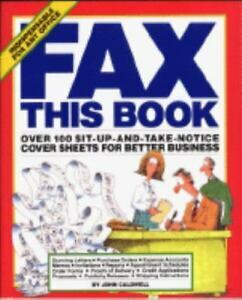 Fax This Book: Over 100 Sit-Up-and-Take-Notice Cover Sheets for Better Business by John Caldwell