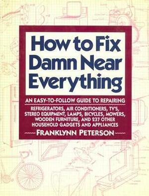 How to Fix Damn Near Everything by Franklynn Peterson