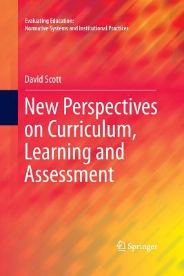 New Perspectives on Curriculum, Learning and Assessment by David Scott
