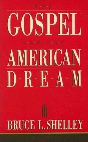 Gospel and the American Dream by Bruce L. Shelley