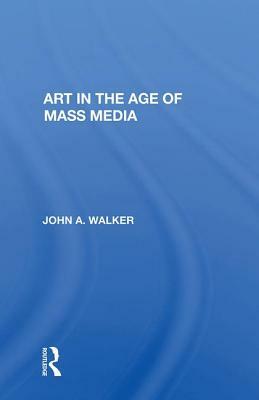 Art in the Age of Mass Media by John Walker