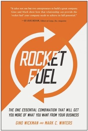 Rocket Fuel: The One Essential Combination That Will Get You More of What You Want from Your Business by Mark C. Winters, Gino Wickman
