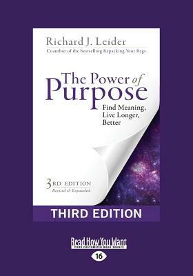 The Power of Purpose: Find Meaning, Live Longer, Better (Third Edition) (Large Print 16pt) by Richard J. Leider