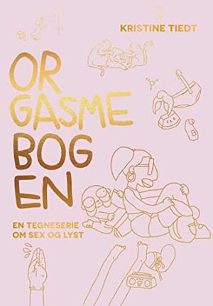 Orgasmebogen - En tegneserie om sex og lyst by Kristine Tiedt