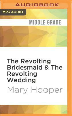 The Revolting Bridesmaid & the Revolting Wedding by Mary Hooper