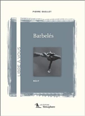 Barbelés by Pierre Ouellet