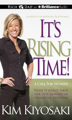 It's Rising Time!: A Call for Women: What It Really Takes for the Reward of Financial Freedom by Kim Kiyosaki