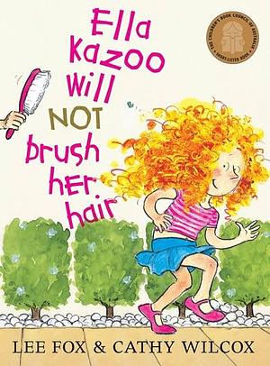 Ella Kazoo Will Not Brush Her Hair by Jennifer Plecas, Lee Fox