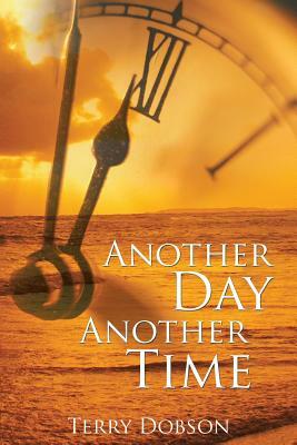 Another Day Another Time by Terry Dobson