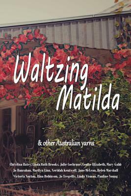 Waltzing Matilda: ...and other Australian yarns by Linda Ruth Brooks, Victoria Norton, Jo Tregellis