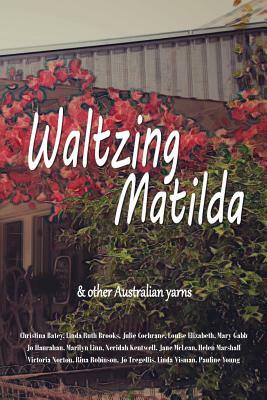 Waltzing Matilda: ...and other Australian yarns by Jo Tregellis, Linda Ruth Brooks, Victoria Norton