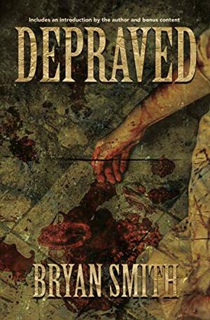 Depraved by Bryan Smith