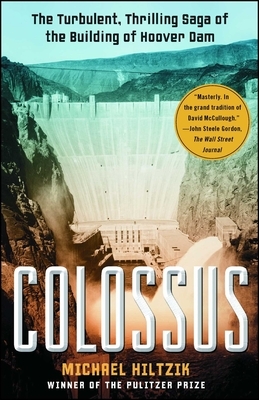 Colossus: The Turbulent, Thrilling Saga of the Building of Hoover Dam by Michael Hiltzik
