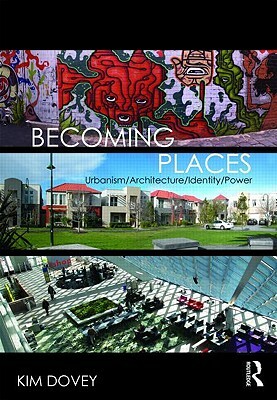 Becoming Places: Urbanism / Architecture / Identity / Power by Kim Dovey