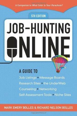 Job-hunting Online: A Guide to Job Listings, Message Boards, Research Sites, the UnderWeb, Counseling, Networking, Self-assessment Tools, Niche Sites by Richard N. Bolles, Mark Emery Bolles